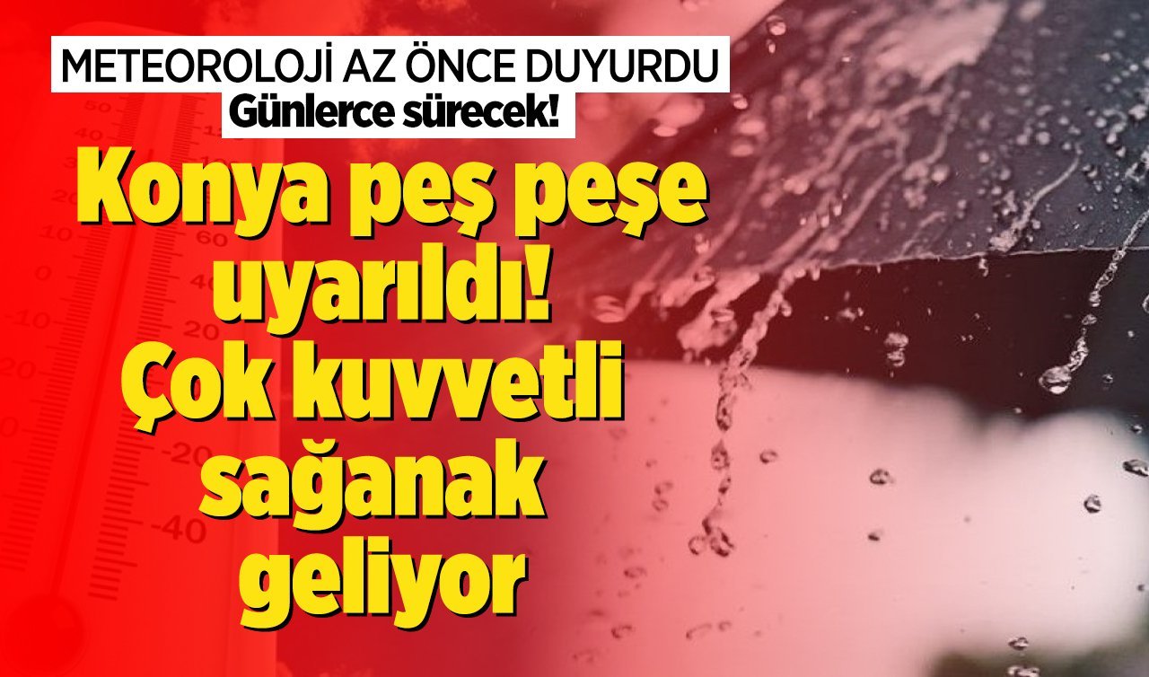 METEOROLOJİ AZ ÖNCE DUYURDU | Konya peş peşe uyarıldı! Çok kuvvetli sağanak geliyor: Günlerce sürecek! Konya bugün, yarın ve 5 günlük hava durumu