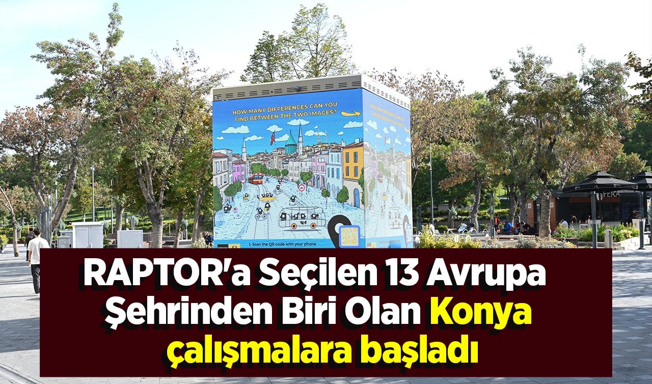 RAPTOR’a Seçilen 13 Avrupa Şehrinden Biri Olan Konya çalışmalara başladı