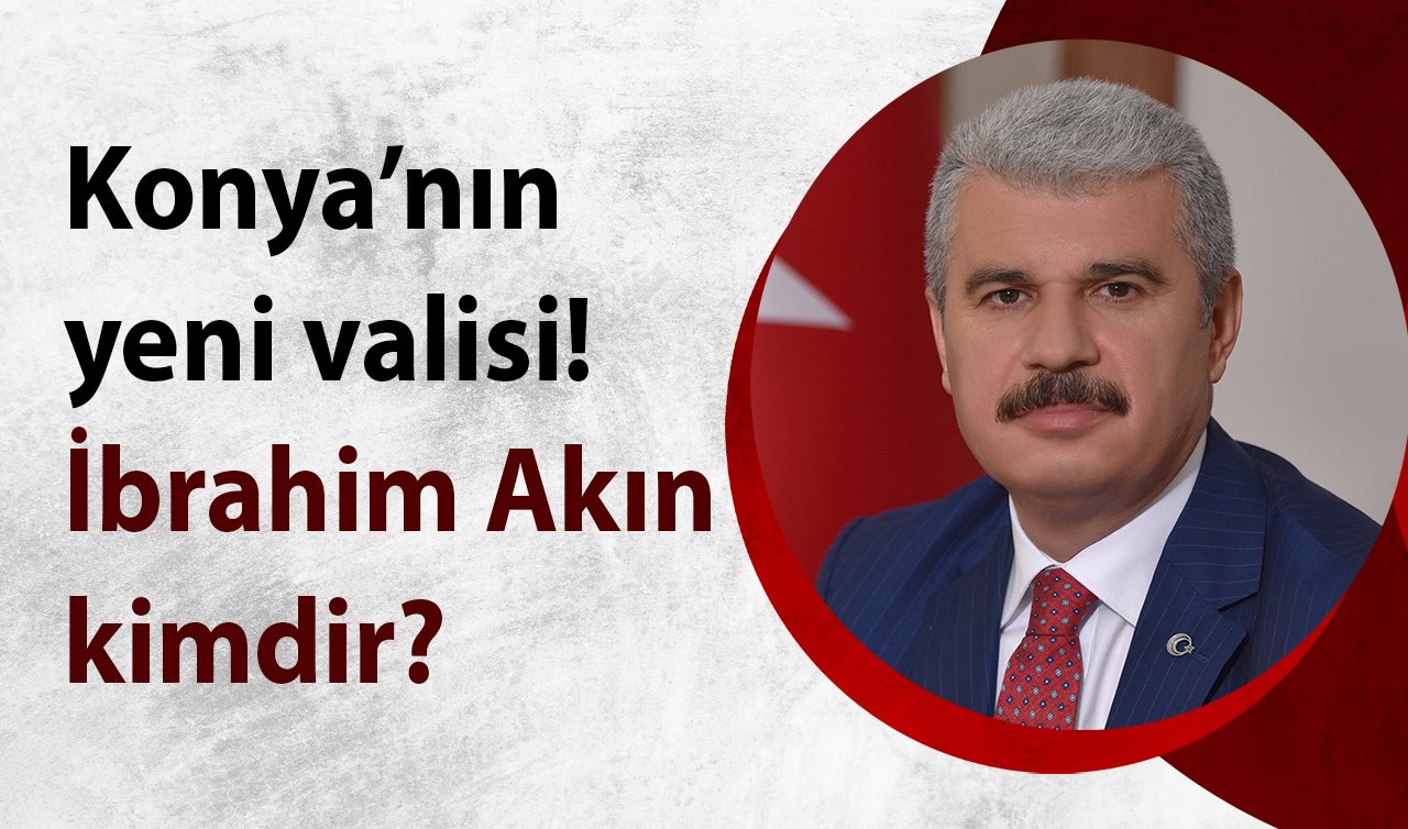 Konya’nın yeni valisi! İbrahim Akın kimdir?