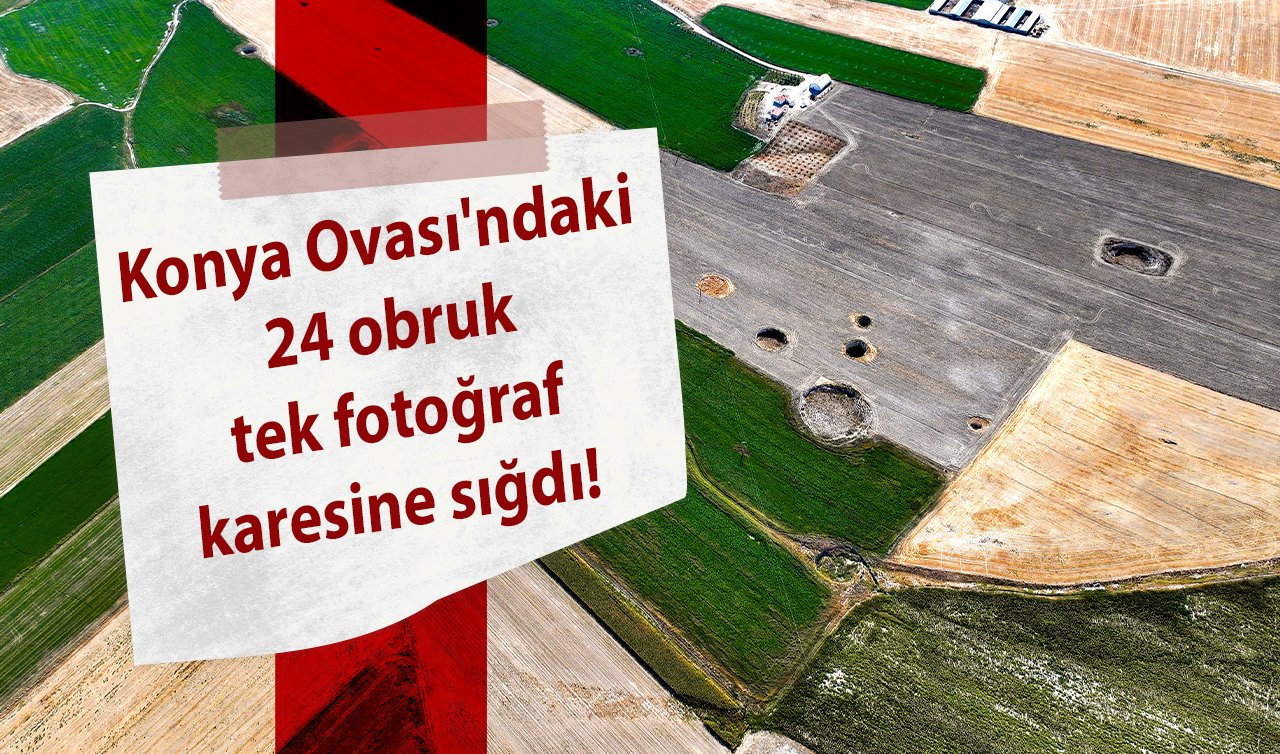  Konya Ovası’ndaki 24 obruk tek fotoğraf karesine sığdı! 