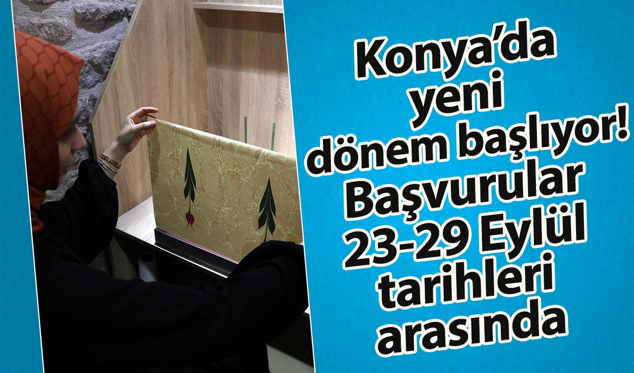  Konya’da yeni dönem başlıyor! Başvurular 23-29 Eylül tarihleri arasında 