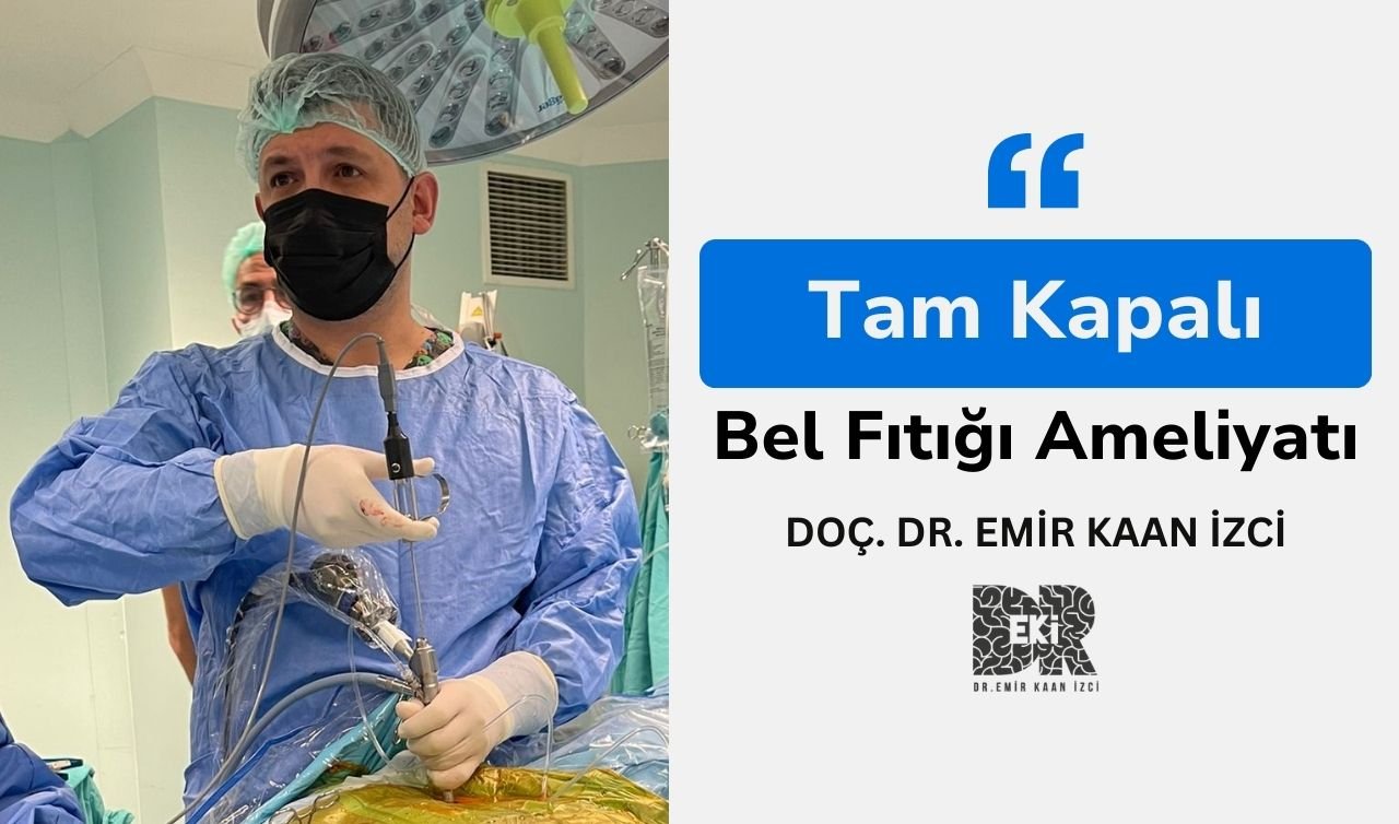  Tam Kapalı Bel Fıtığı Ameliyatı: Doç. Dr. Emir Kaan İzci