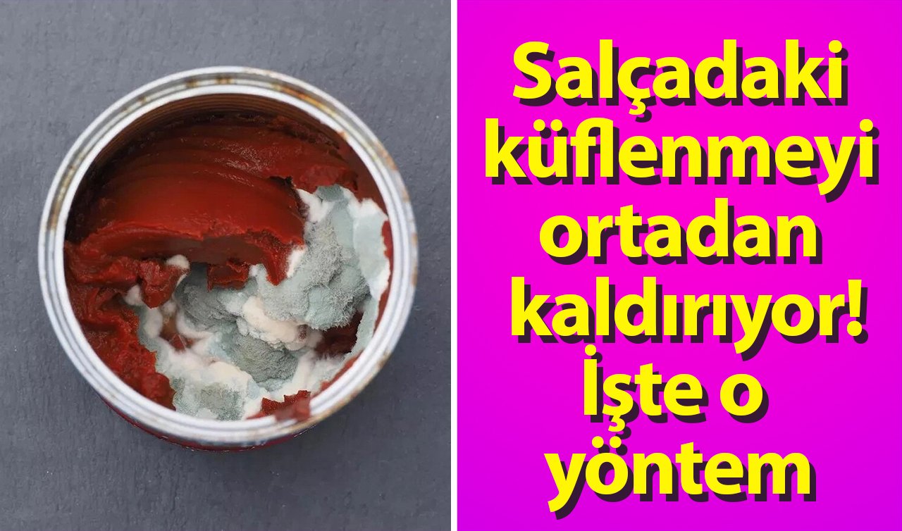  Salçadaki küflenmeyi ortadan kaldırıyor! İşte o yöntem