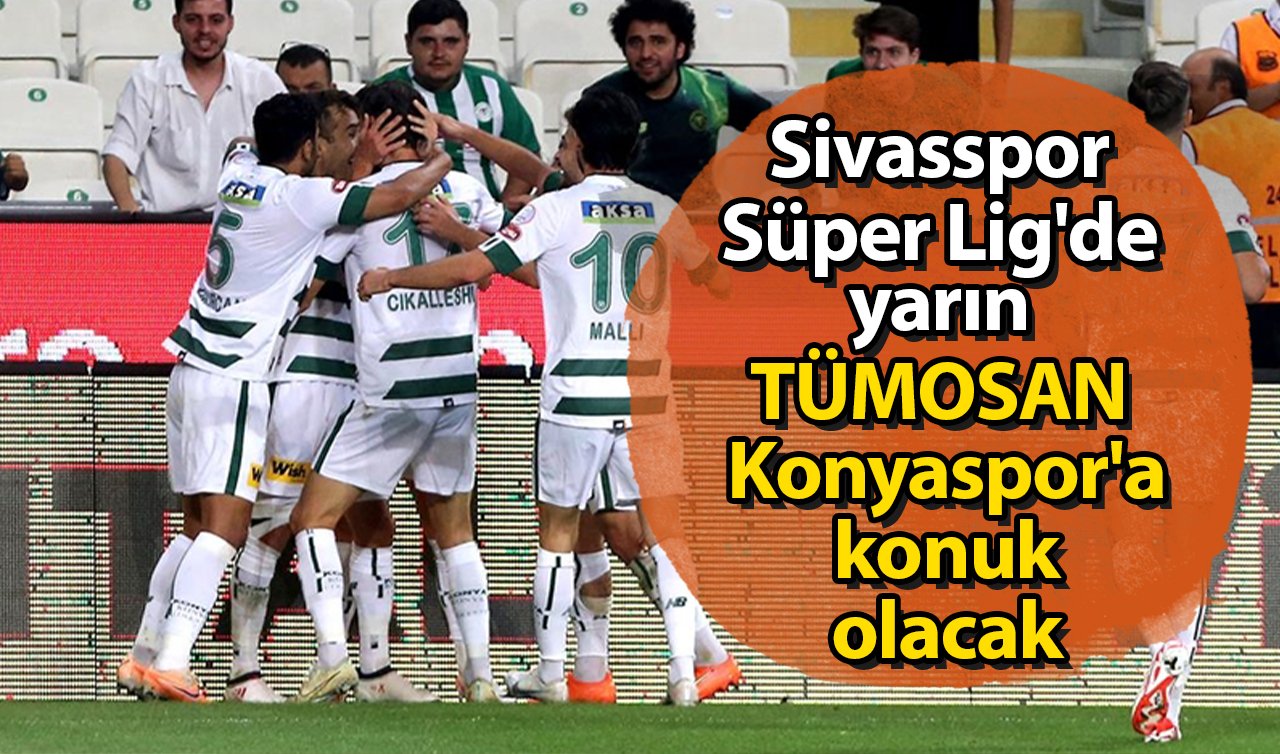  Sivasspor Süper Lig’de yarın TÜMOSAN Konyaspor’a konuk olacak