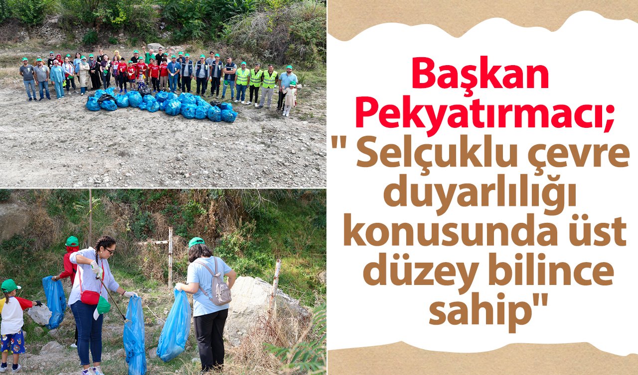  Başkan Pekyatırmacı;“ Selçuklu çevre duyarlılığı konusunda üst düzey bilince sahip’’