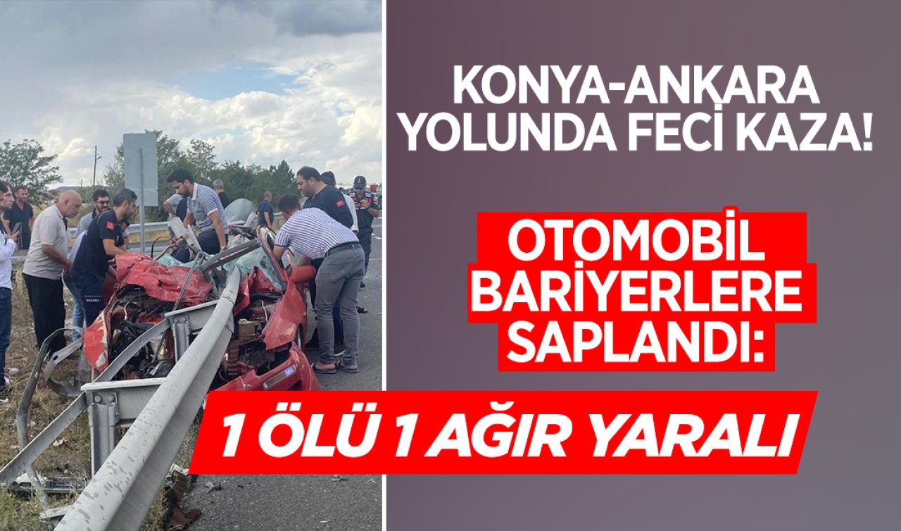 Konya-Ankara yolunda feci kaza! Otomobil bariyerlere saplandı: 1 ölü 1 ağır yaralı