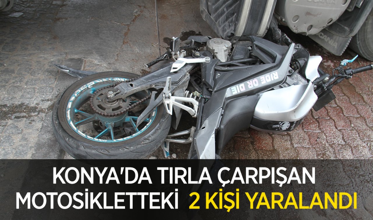 Konya’da tırla çarpışan motosikletteki 2 kişi yaralandı