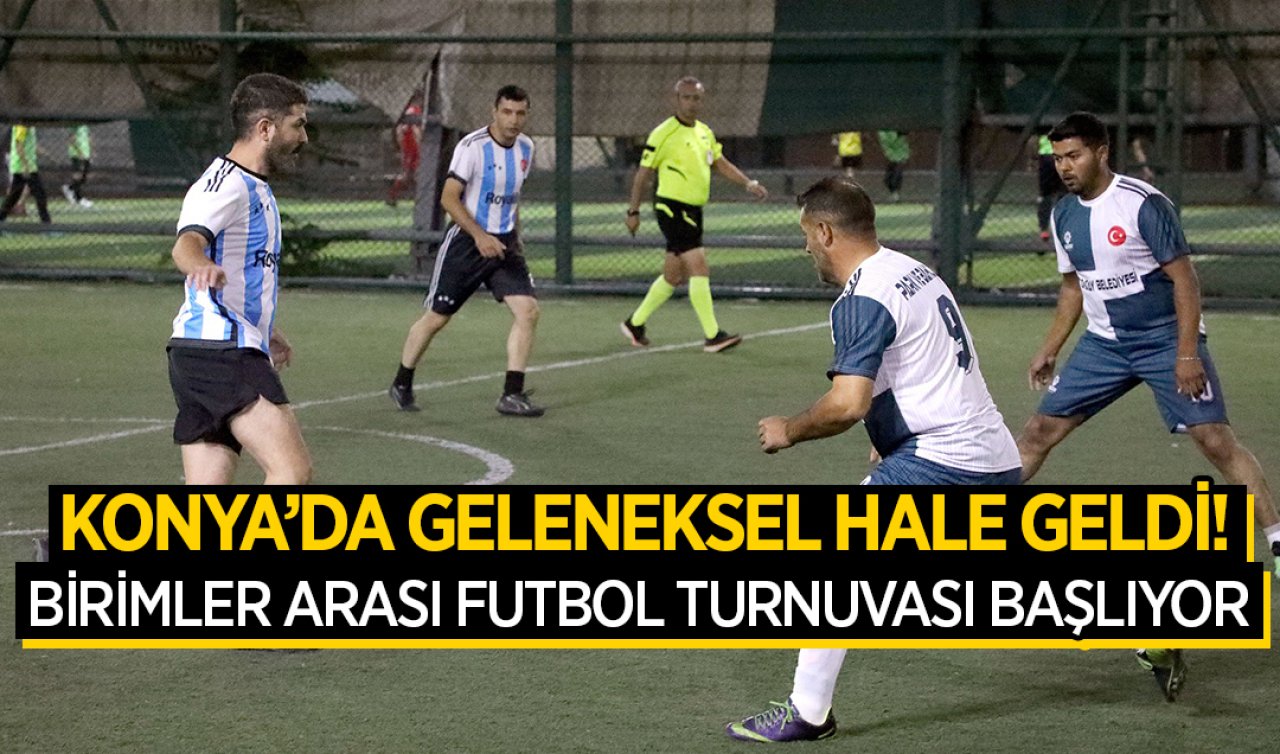  Konya’da geleneksel hale geldi! Birimler arası futbol turnuvası başladı