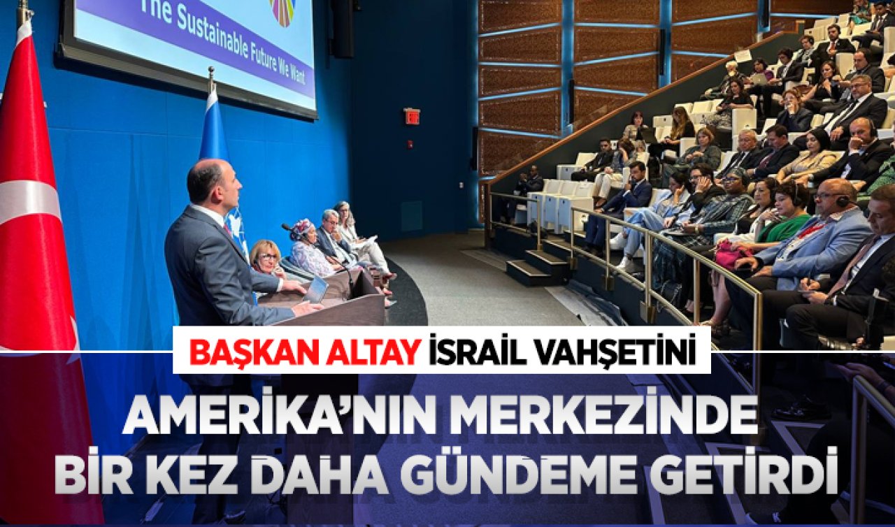  Başkan Altay İsrail vahşetini Amerika’nın merkezinde bir kez daha gündeme getirdi