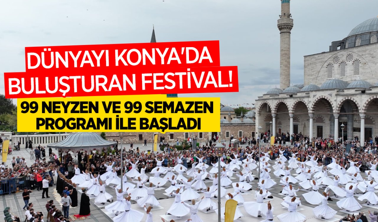 Dünyayı Konya’da buluşturan festival! 99 Neyzen ve 99 Semazen programı ile başladı