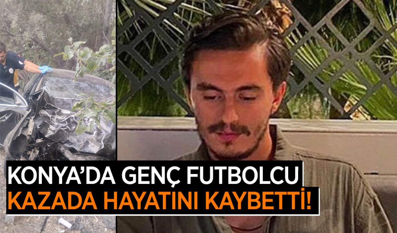 Konya’da genç futbolcu kazada hayatını kaybetti! 