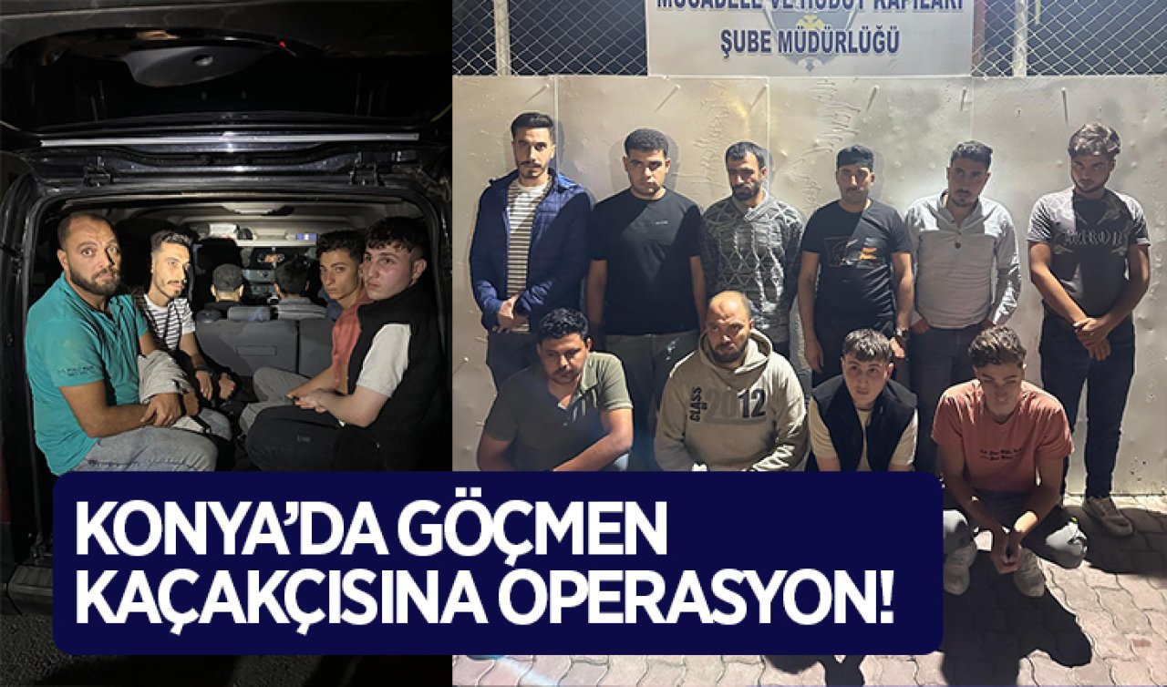  Konya’da göçmen kaçakçısına operasyon! 