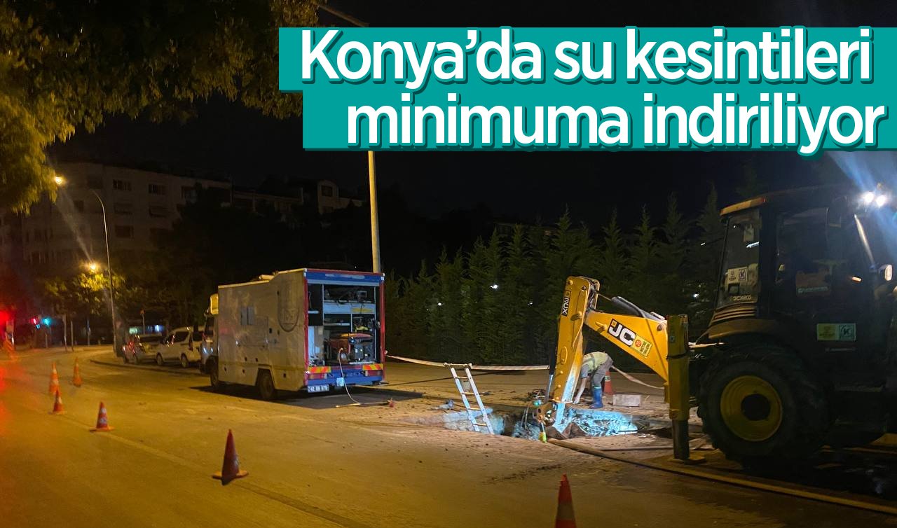  Konya’da su kesintileri minimuma indiriliyor