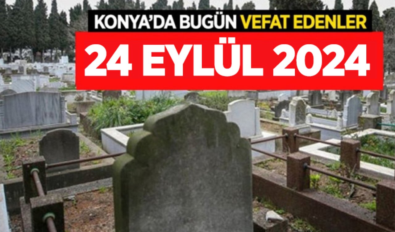  Konya’da bugün vefat edenler