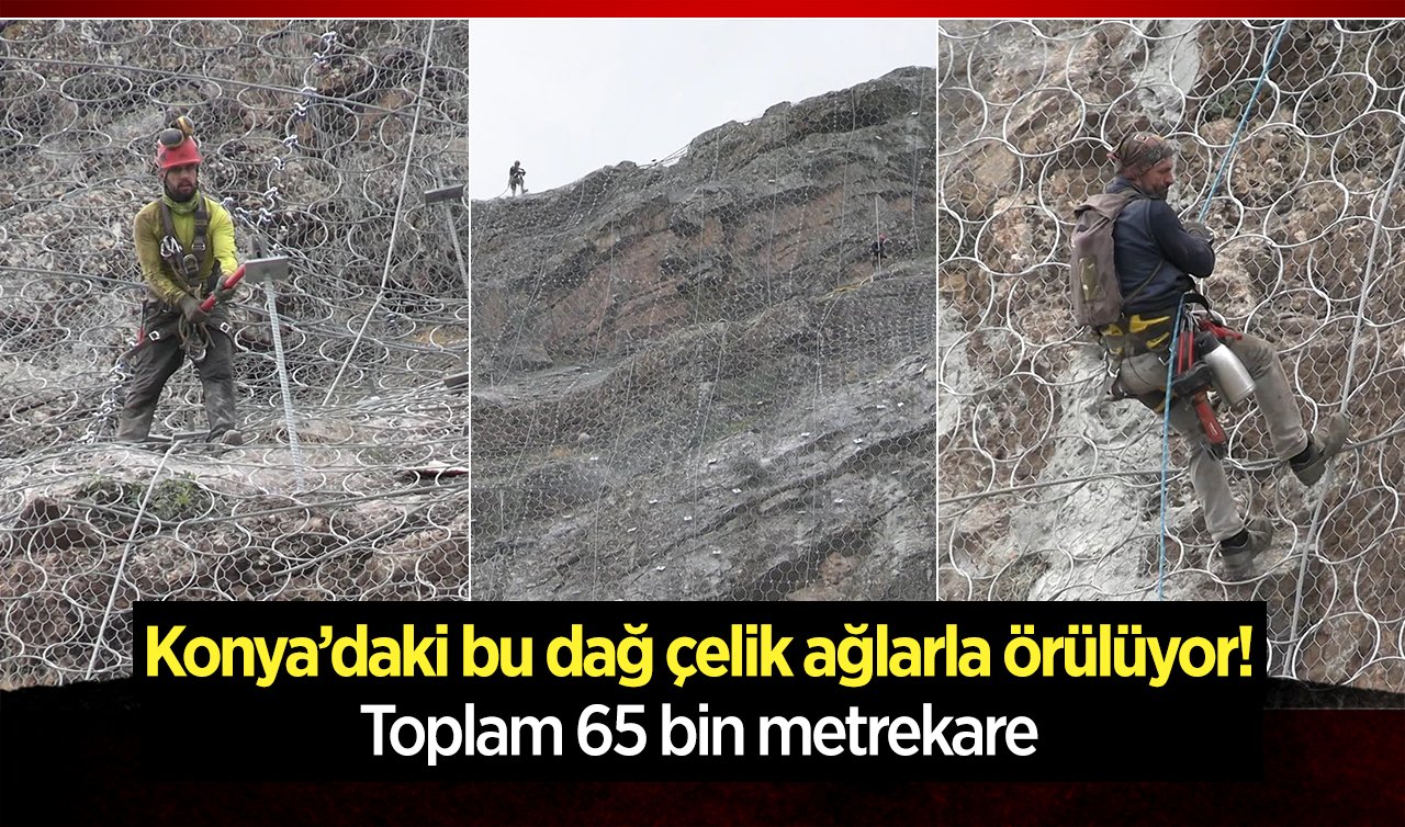  Konya’daki bu dağ çelik ağlarla örülüyor! Toplam 65 bin metrekare 