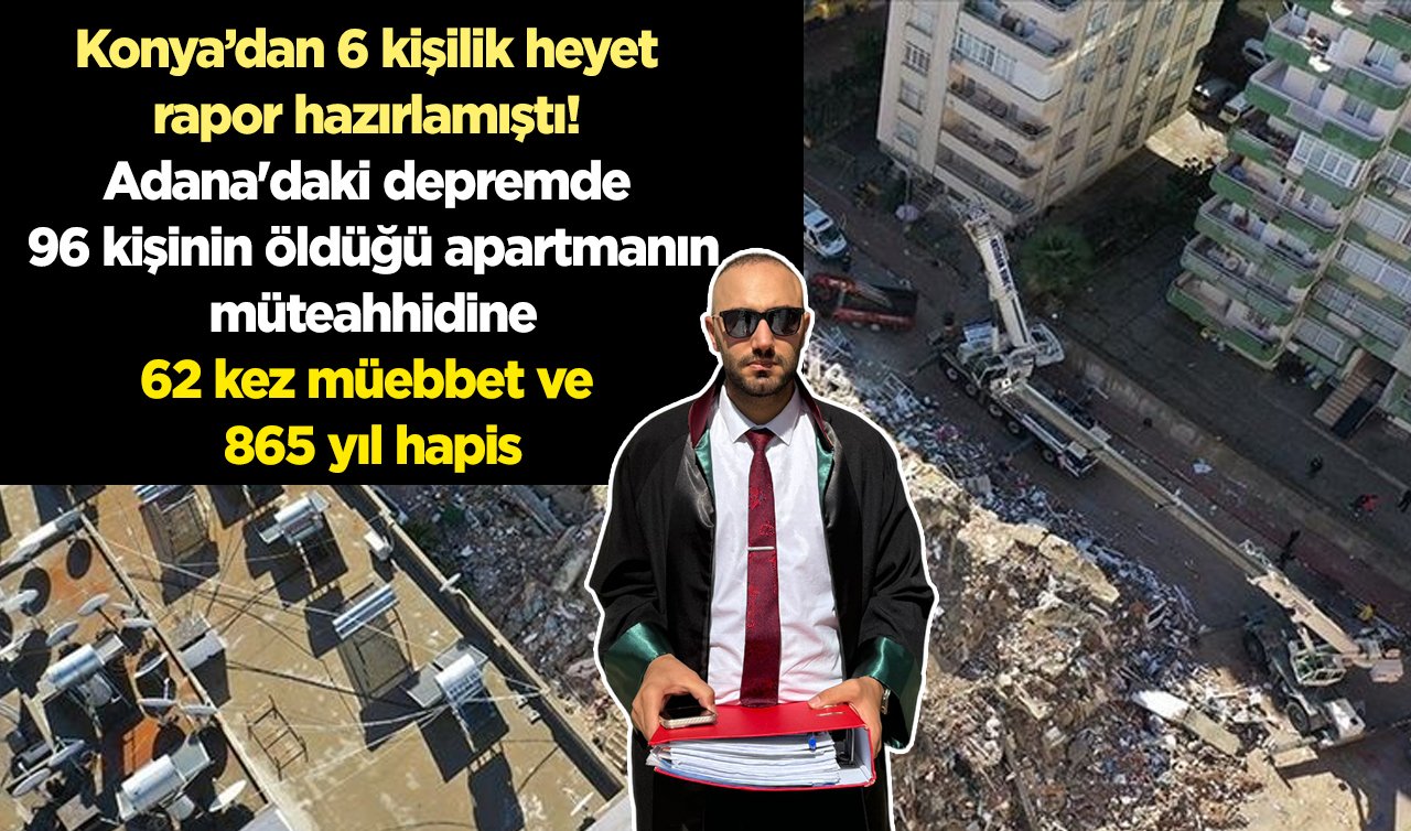 Konya’dan 6 kişilik heyet rapor hazırlamıştı! Adana’daki depremde 96 kişinin öldüğü apartmanın müteahhidine 62 kez müebbet ve 865 yıl hapis