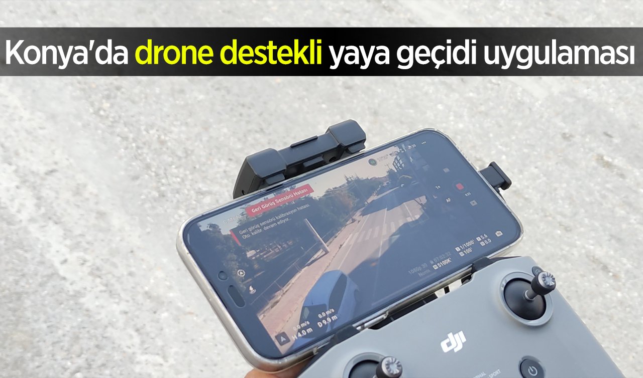 Konya’da drone destekli yaya geçidi uygulaması