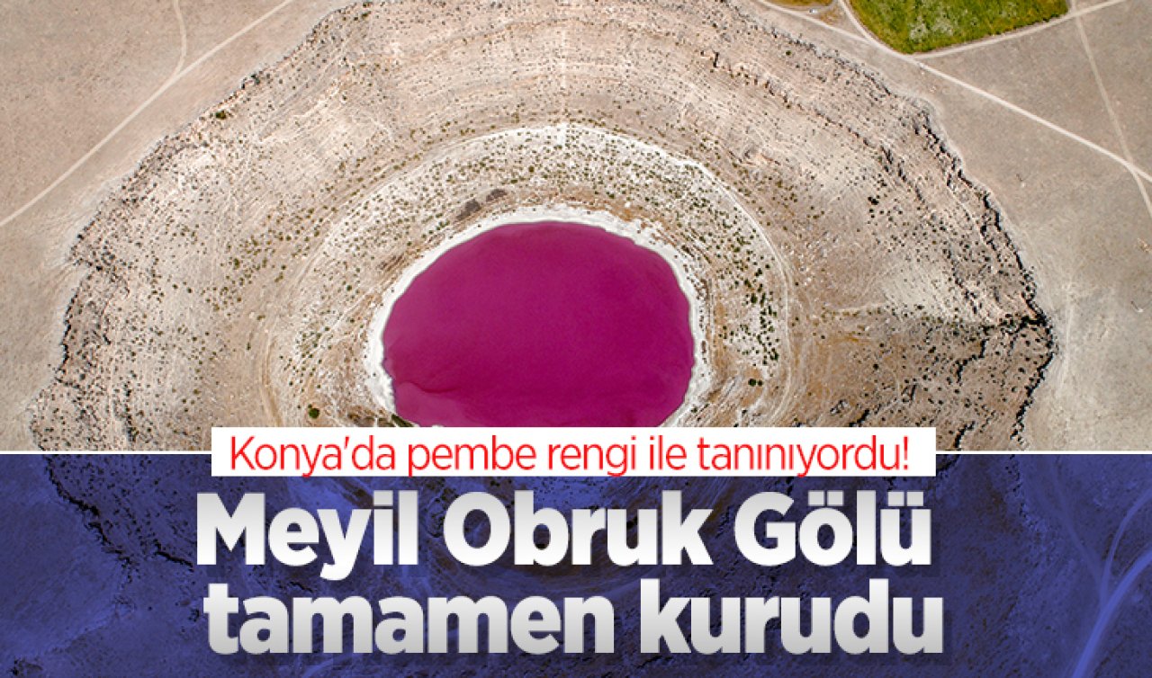  Konya’da pembe rengi ile tanınıyordu! Meyil Obruk Gölü tamamen kurudu