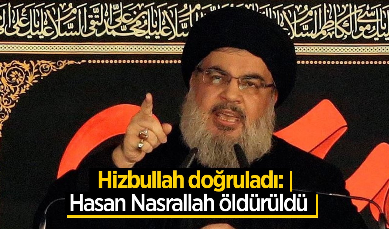  Hizbullah doğruladı: Hasan Nasrallah öldürüldü