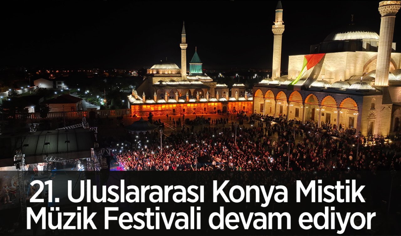 21. Uluslararası Konya Mistik Müzik Festivali devam ediyor