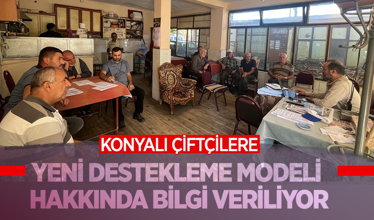 Konyalı çiftçilere yeni Destekleme Modeli hakkında bilgi verildi