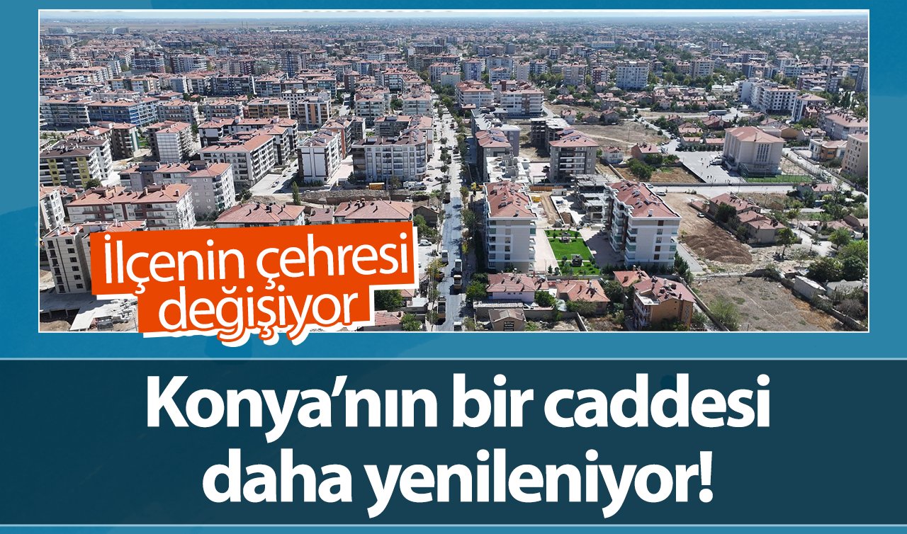  Konya’nın bir caddesi daha yenileniyor! İlçenin çehresi değişiyor