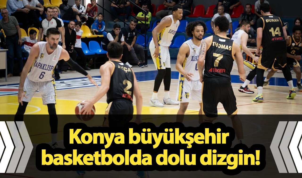  Konya büyükşehir basketbolda dolu dizgin!