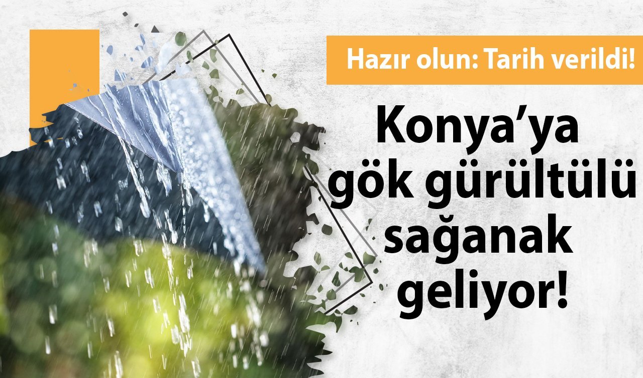 METEOROLOJİ AZ ÖNCE DUYURDU | Hazır olun: Tarih verildi! Konya’ya gök gürültülü sağanak geliyor!