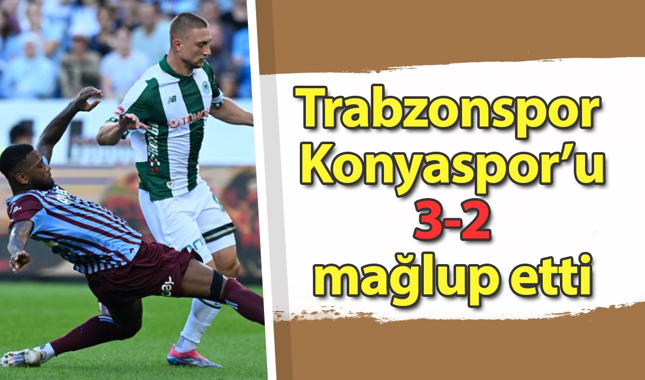  Trabzonspor Konyaspor’u 3-2 mağlup etti