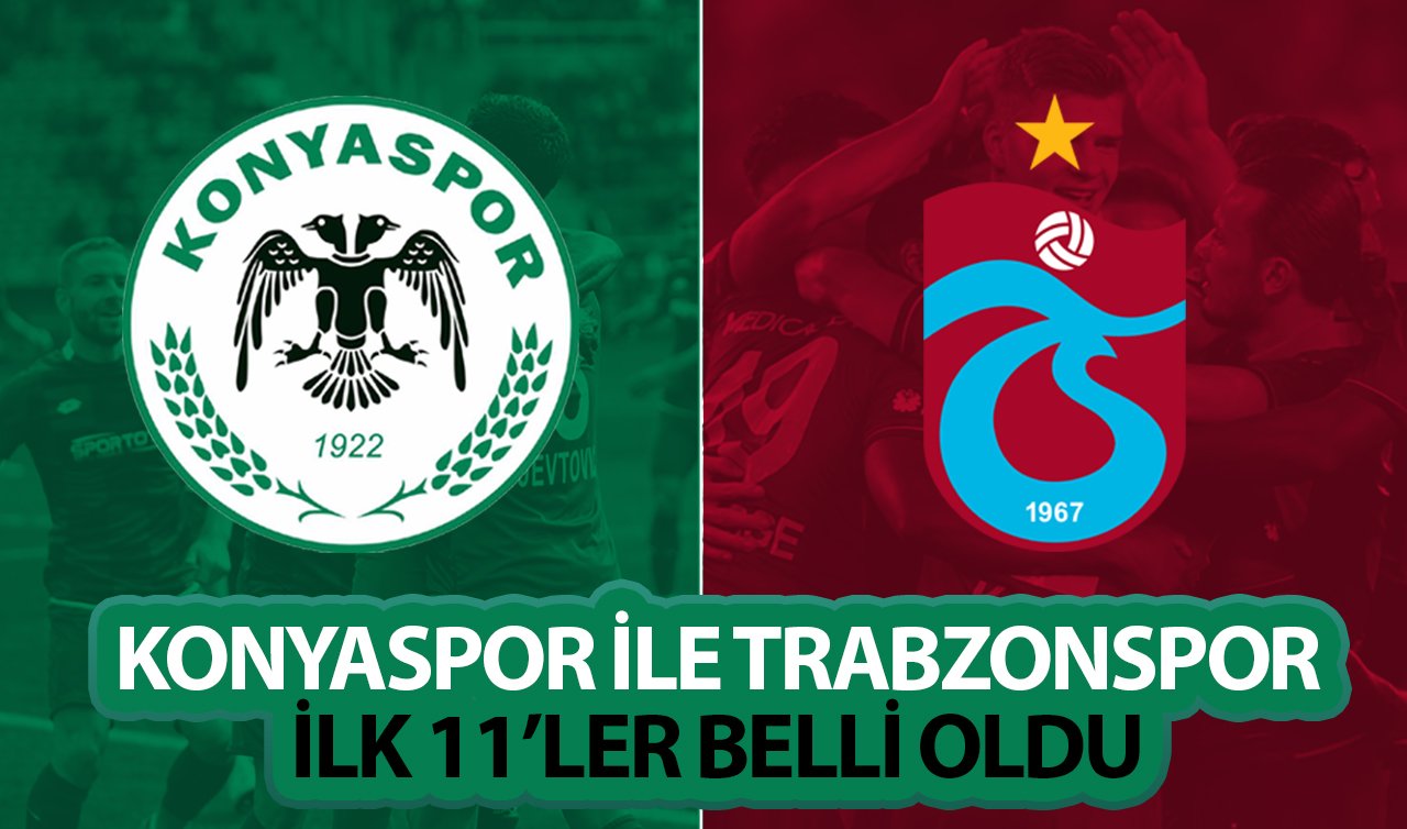 Trabzonspor - Konyaspor ilk 11’ler belli oldu