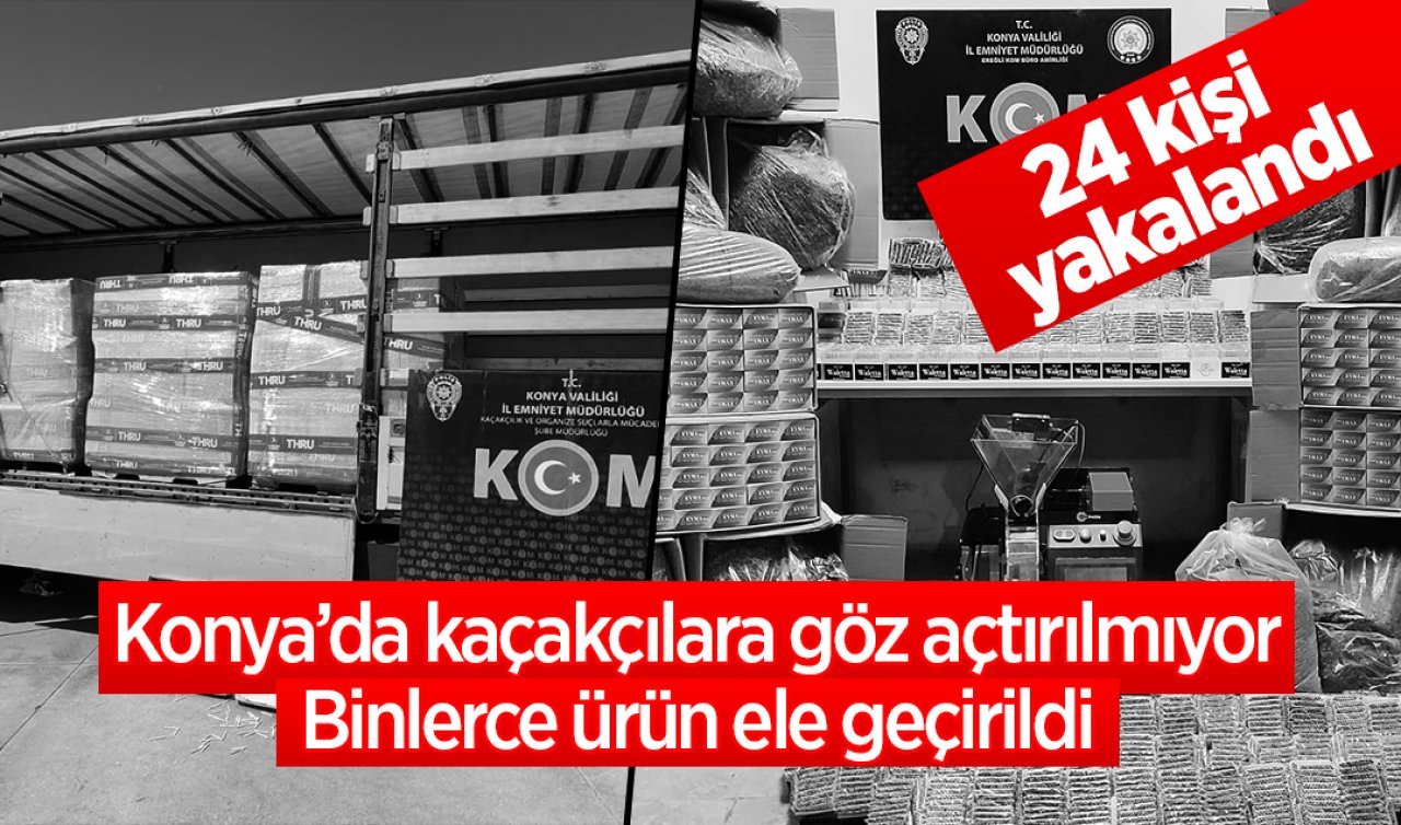  Konya’da kaçakçılara göz açtırılmıyor: 24 kişi yakalandı