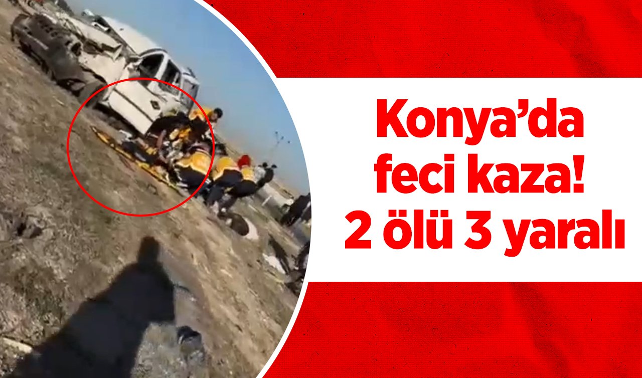  Konya’da feci kaza! 2 ölü 3 yaralı