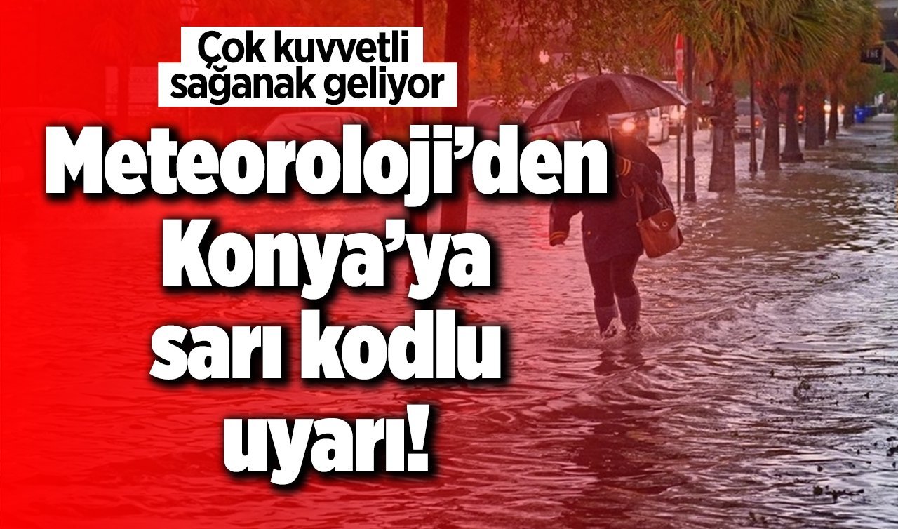 Meteoroloji’den Konya’ya sarı kodlu uyarı! Çok kuvvetli sağanak geliyor! Konya bugün, yarın ve 5 günlük hava durumu