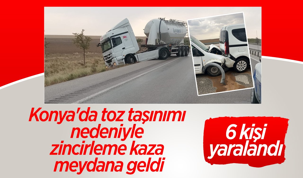 Konya’da toz taşınımı nedeniyle zincirleme kaza meydana geldi: 6 kişi yaralandı