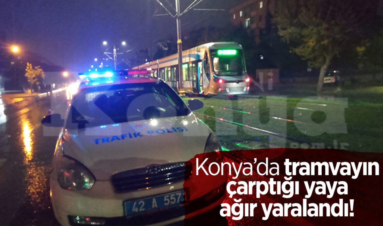 Konya’da tramvayın çarptığı yaya ağır yaralandı