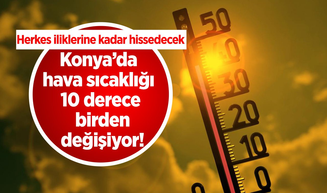 SON DAKİKA HAVA DURUMU | Konya’da hava sıcaklığı 10 derece birden değişiyor! Meteoroloji ilçe ilçe listeledi