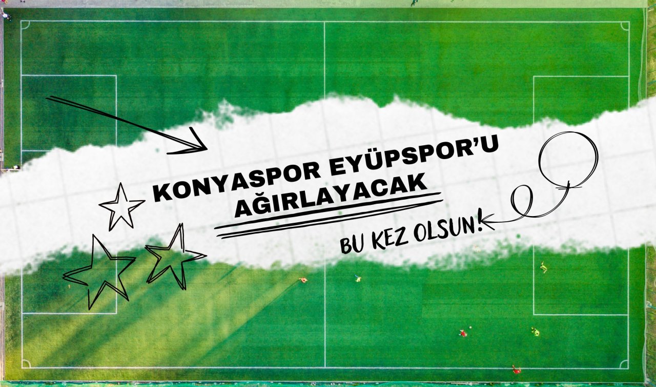 Konyaspor Eyüpspor’u ağırlıyor! 