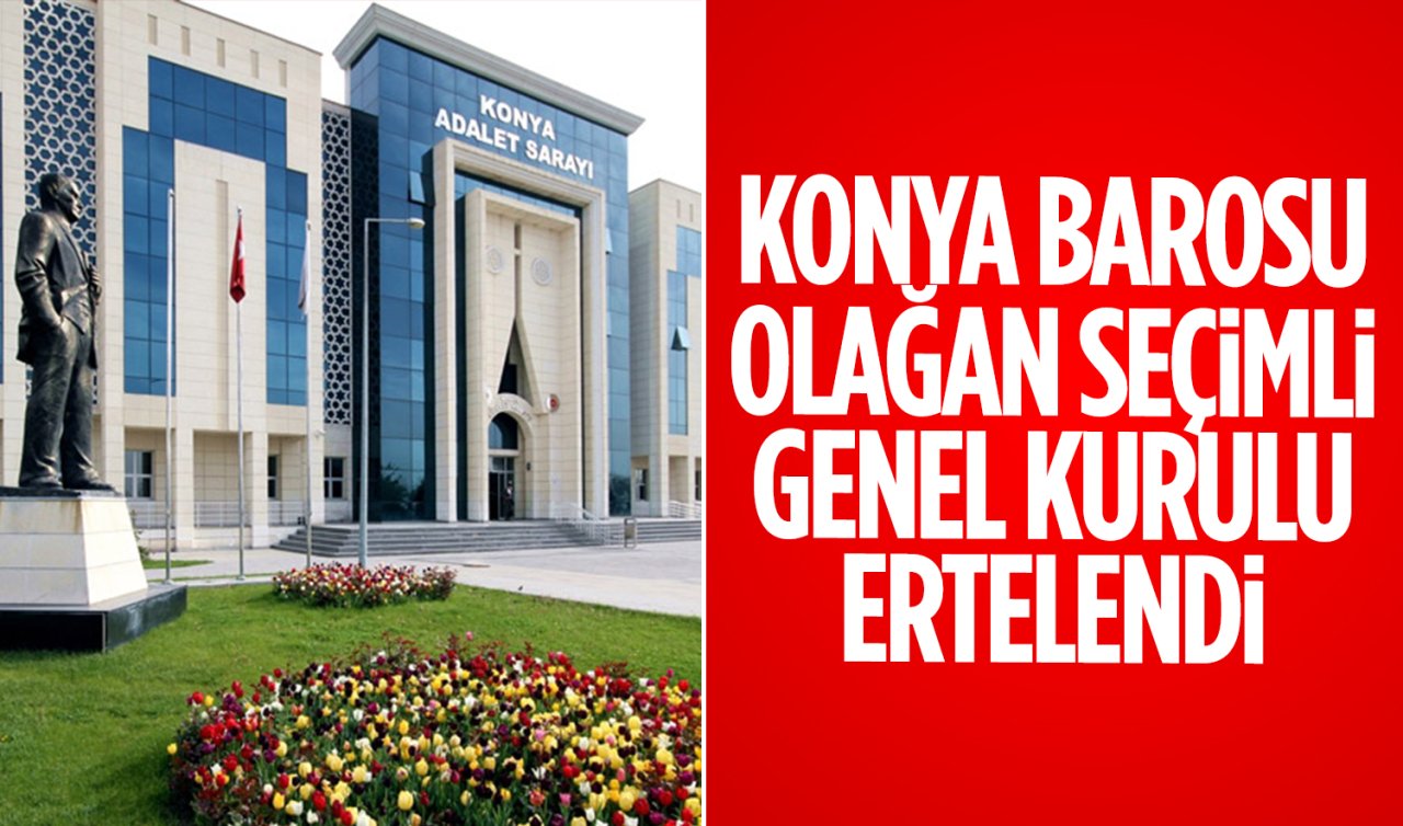  Konya Barosu Olağan Seçimli Genel Kurulu ertelendi