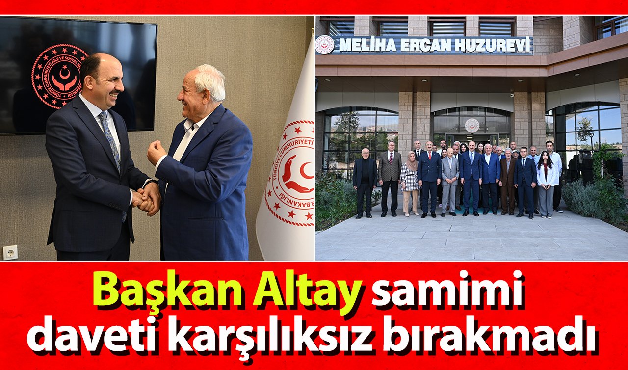  Başkan Altay samimi daveti karşılıksız bırakmadı!