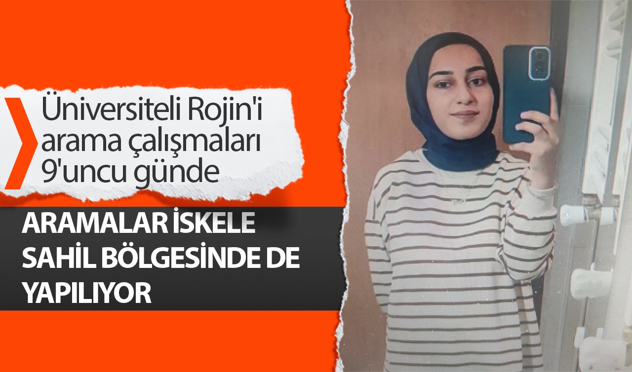 Üniversiteli Rojin’i arama çalışmaları 9’uncu günde 