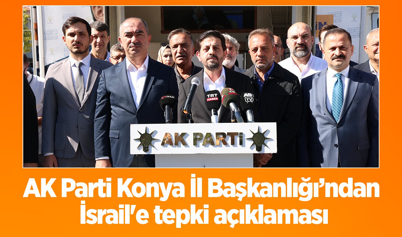 AK Parti Konya İl Başkanlığı’ndan İsrail’e tepki açıklaması