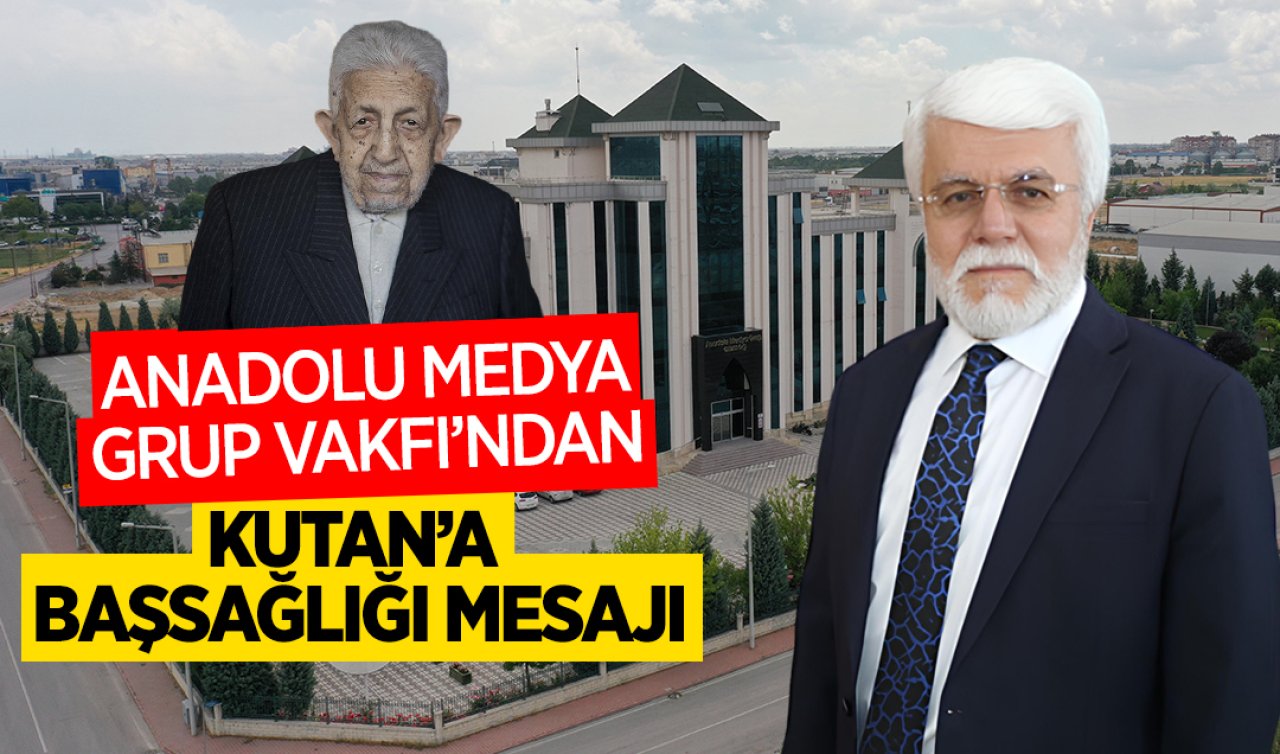  Anadolu Medya Grup Vakfı’ndan Kutan’a başsağlığı mesajı