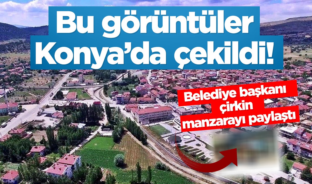  Bu görüntüler Konya’da çekildi! Belediye başkanı çirkin manzarayı paylaştı