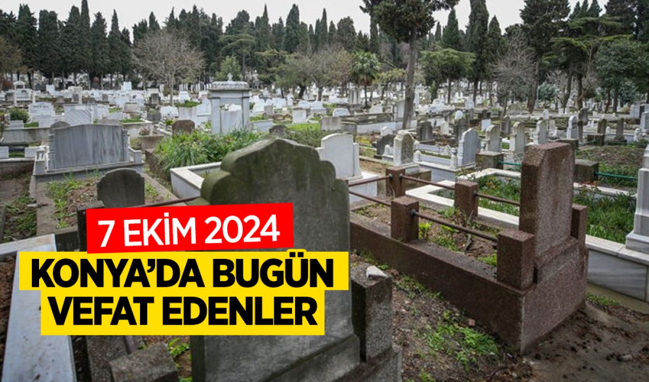 Konya’da bugün vefat edenler