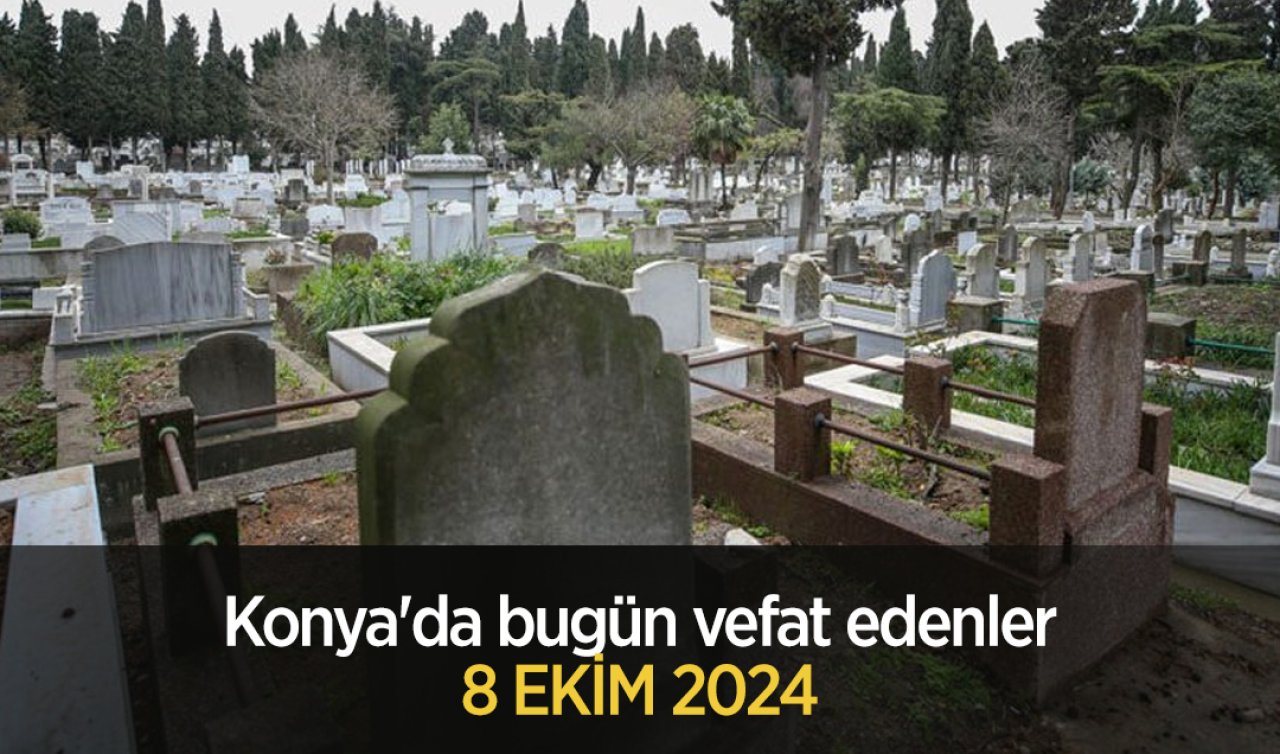 Konya’da bugün vefat edenler