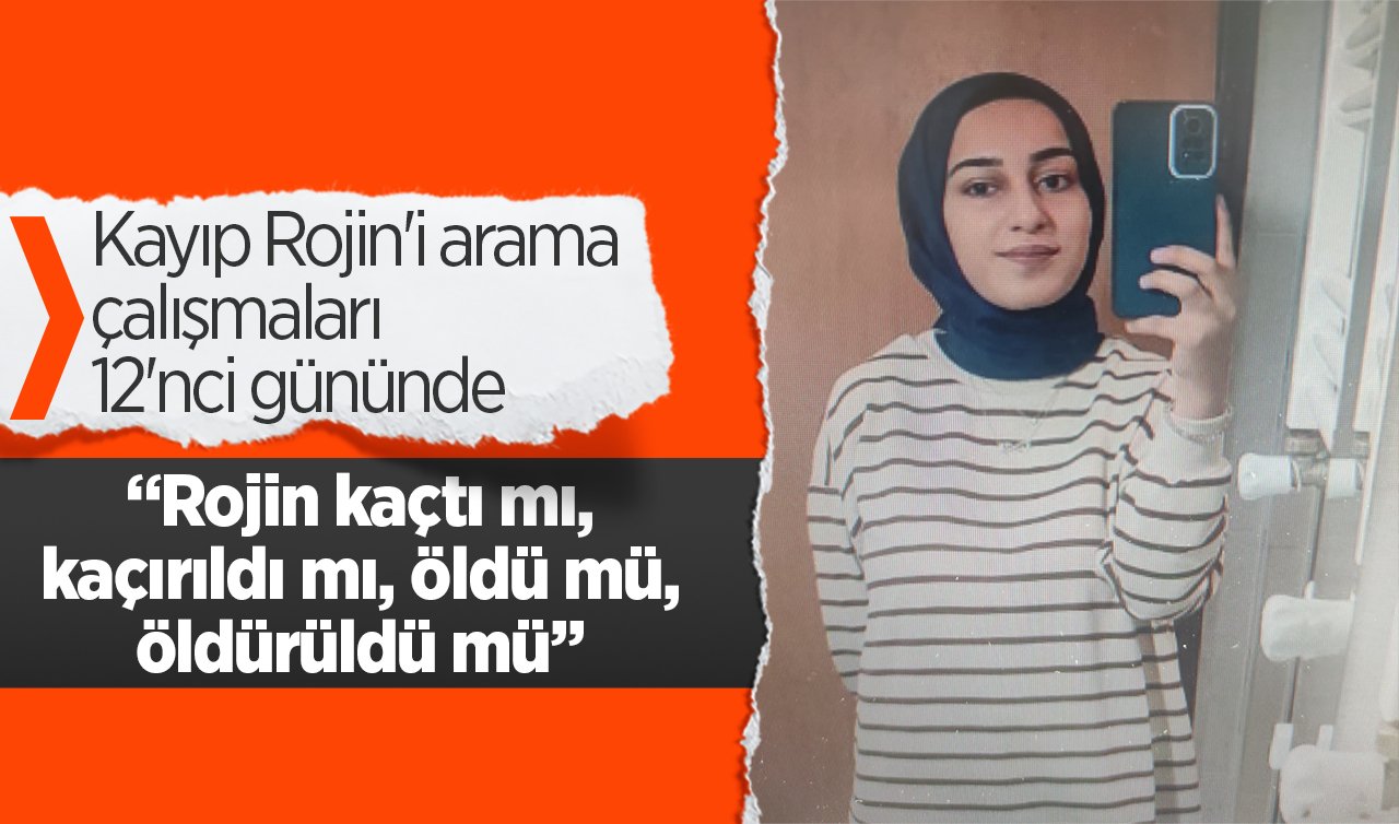  Kayıp Rojin’i arama çalışmaları 12’nci gününde