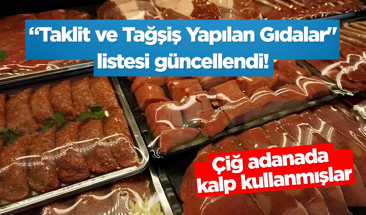  “Taklit ve Tağşiş Yapılan Gıdalar“ listesi güncellendi! Çiğ adanada kalp kullanmışlar