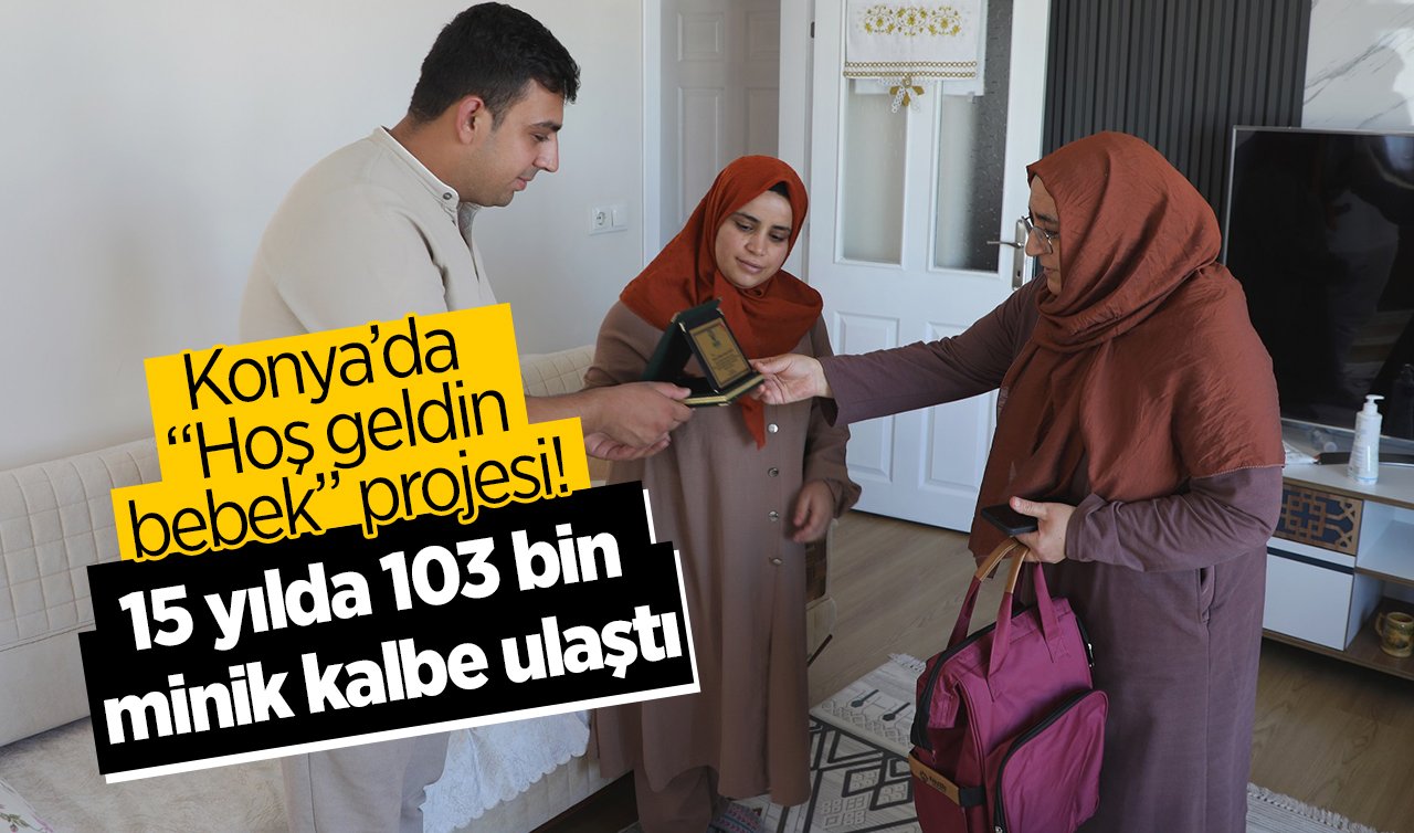 Konya’da  “Hoş geldin bebek” projesi!  15 yılda 103 bin minik kalbe ulaştı