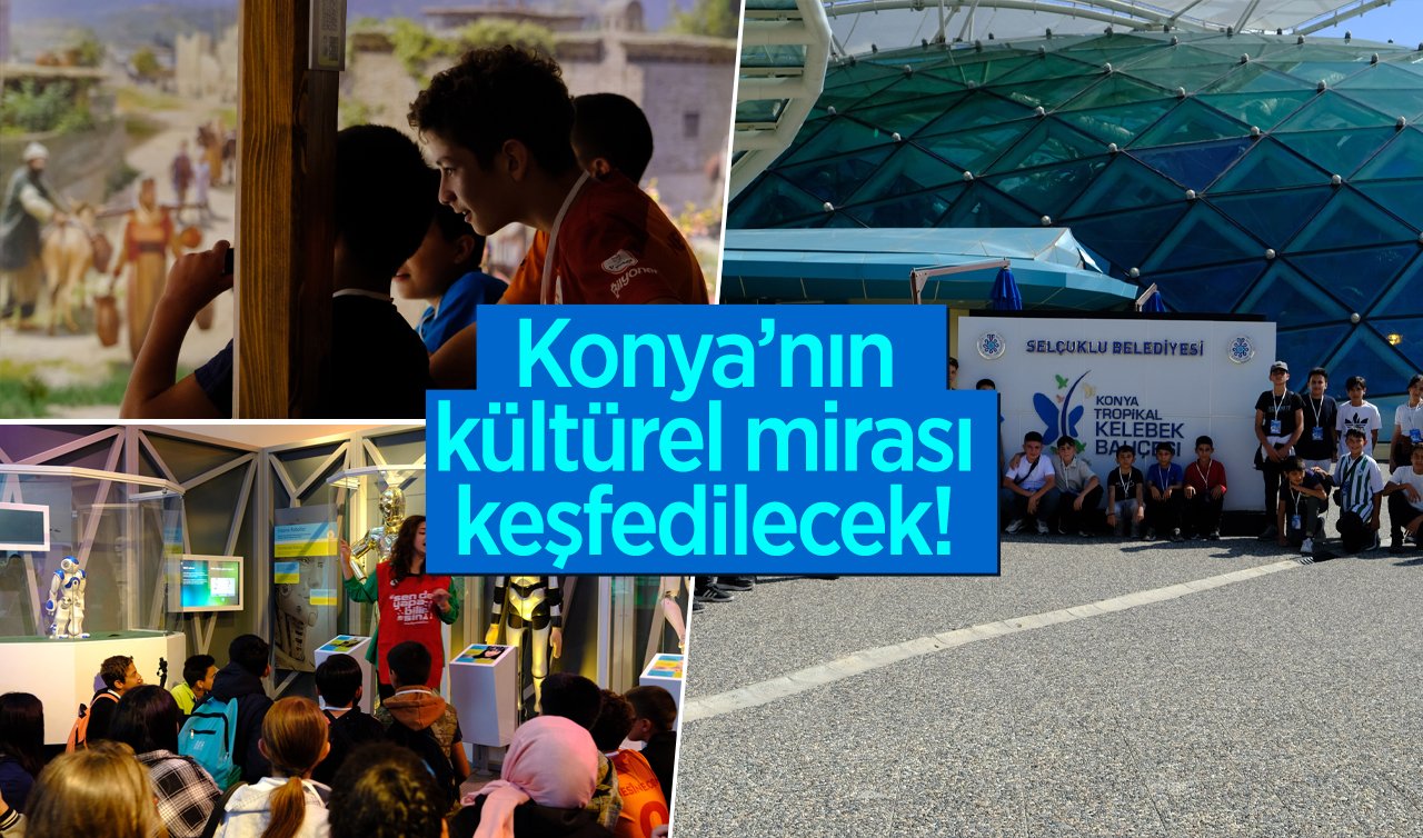 Konya’nın kültürel mirası keşfedilecek! Bu yıl 28 ilçeden 13 bin öğrenci katılıyor