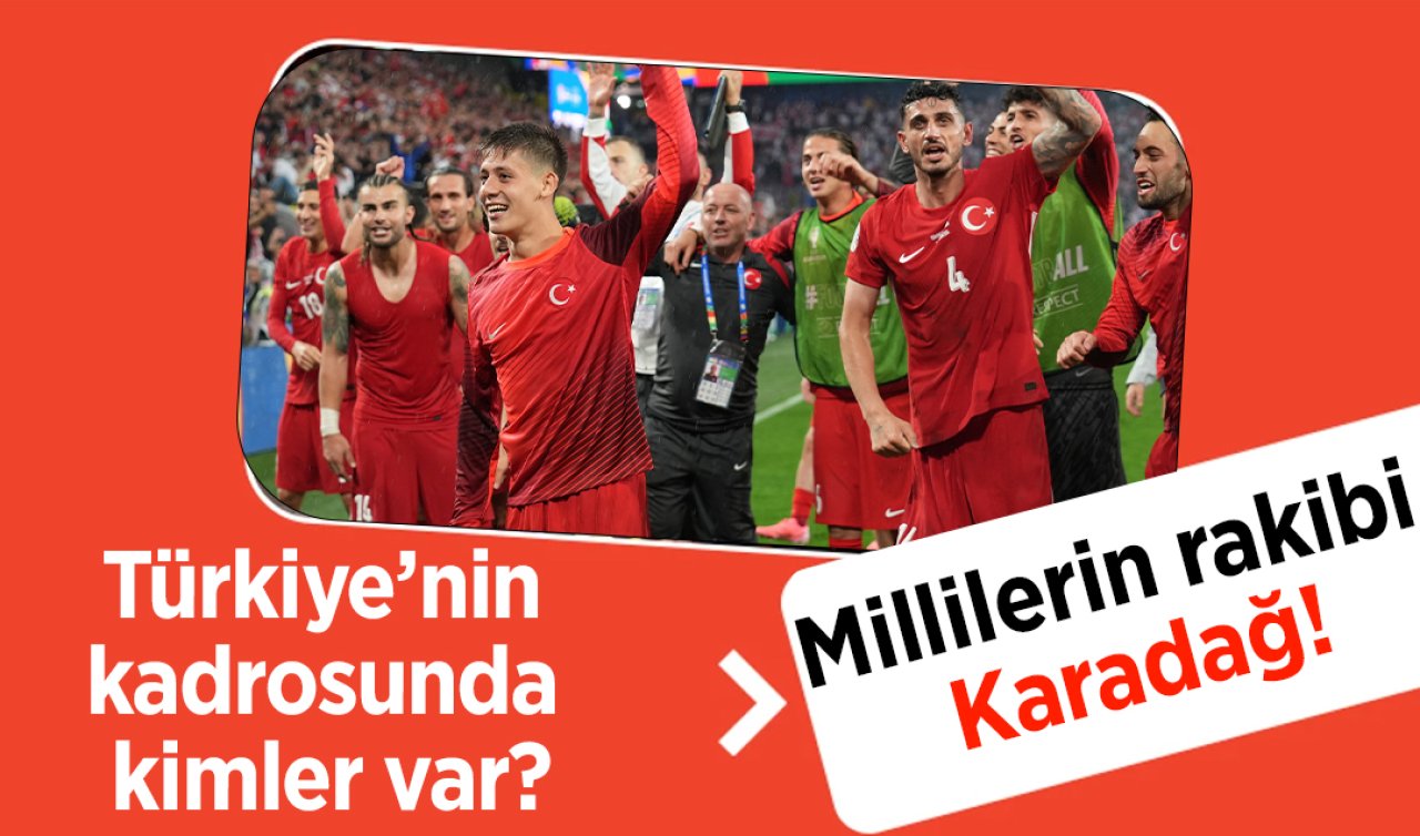  Millilerin rakibi Karadağ! Türkiye’nin kadrosunda kimler var?